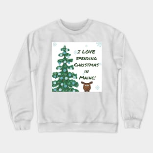 I LOVE Spending Christmas in Maine! Crewneck Sweatshirt